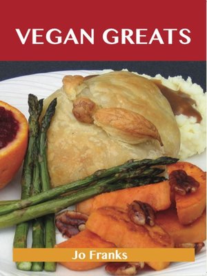 cover image of Vegan Greats: Delicious Vegan Recipes, The Top 67 Vegan Recipes